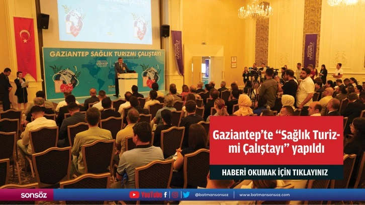 Gaziantep'te &quot;Sağlık Turizmi Çalıştayı&quot; yapıldı