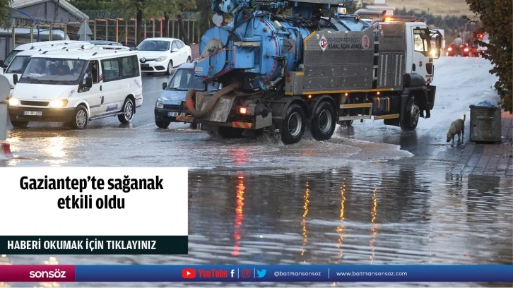 Gaziantep'te sağanak etkili oldu