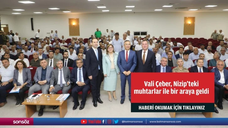 Gaziantep Valisi Çeber, Nizip’teki muhtarlar ile bir araya geldi