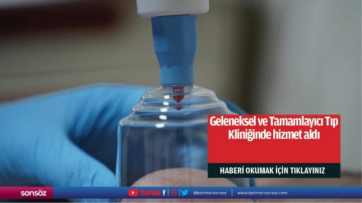 Geleneksel ve Tamamlayıcı Tıp Kliniğinde hizmet aldı