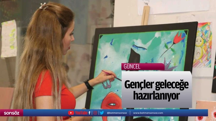 Gençler geleceğe hazırlanıyor