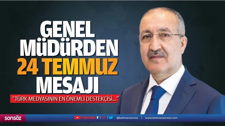 Genel Müdürden 24 Temmuz mesajı; “Türk medyasının en önemli destekçisi…”