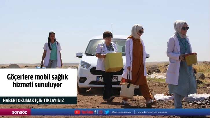 Göçerlere mobil sağlık hizmeti sunuluyor