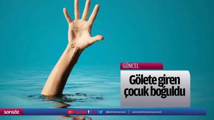 Gölete giren çocuk boğuldu