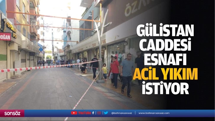 Gülistan Caddesi esnafı, acil yıkım istiyor