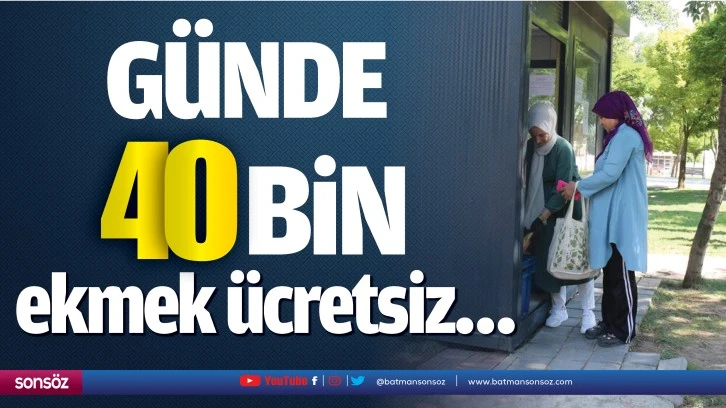 Günde 40 bin ekmek ücretsiz…