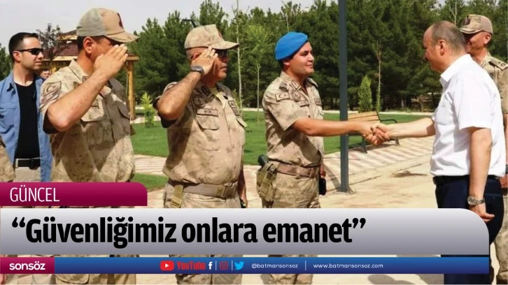 “Güvenliğimiz onlara emanet”