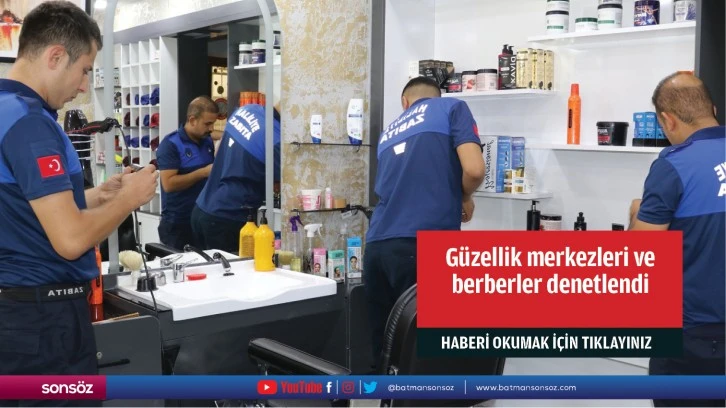 Güzellik merkezleri ve berberler denetlendi