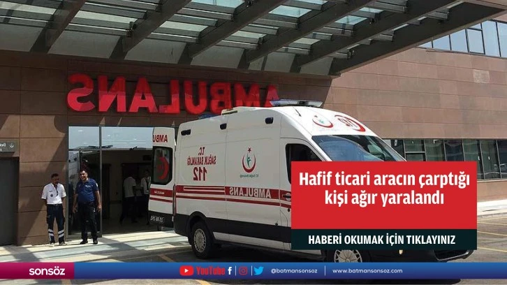 Hafif ticari aracın çarptığı kişi ağır yaralandı