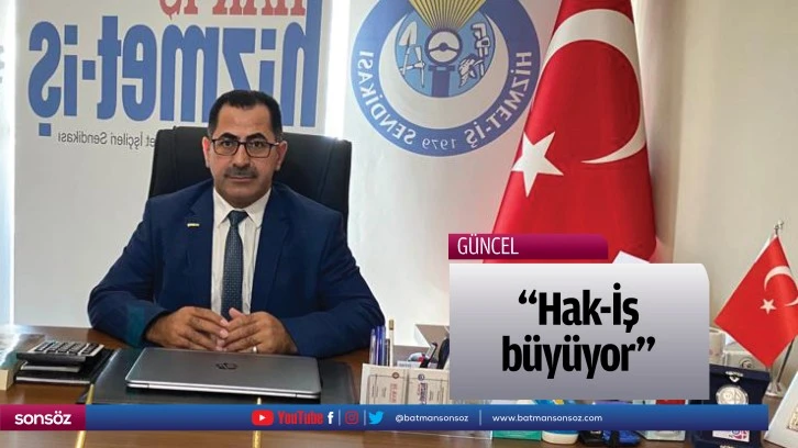 “Hak-İş, büyüyor”