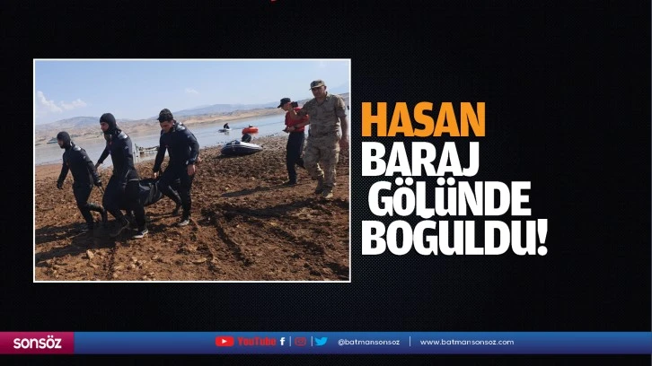 Hasan, baraj gölünde boğuldu!