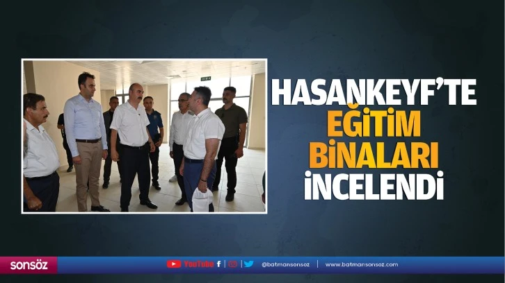 Hasankeyf’te eğitim binaları incelendi