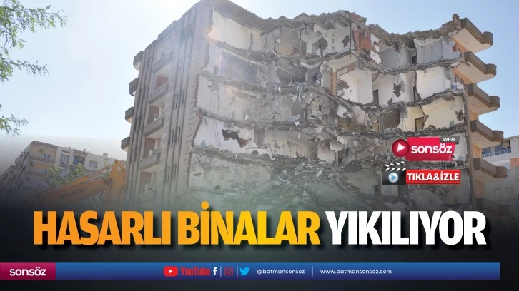 Hasarlı binalar yıkılıyor