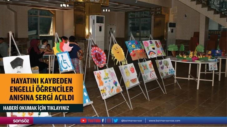 Hayatını kaybeden engelli öğrenciler anısına sergi açıldı