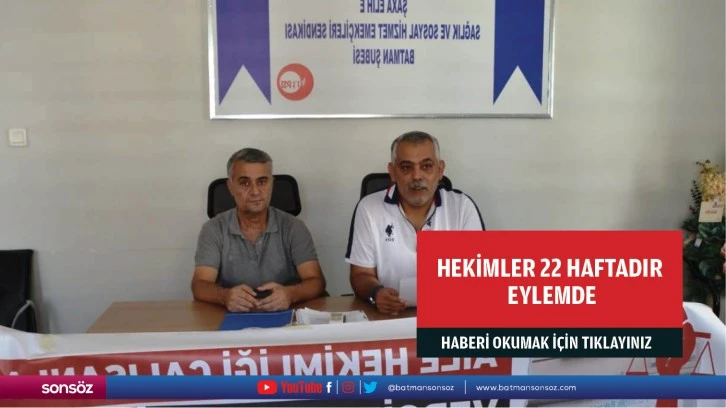 Hekimler 22 haftadır eylemde