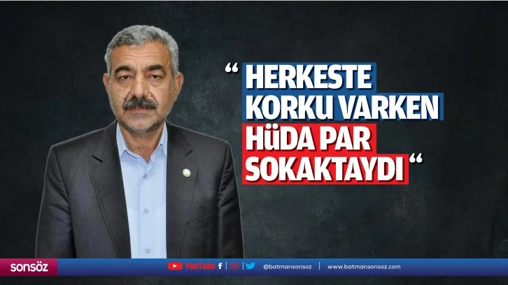 “Herkeste korku varken Hüda Par sokaktaydı”