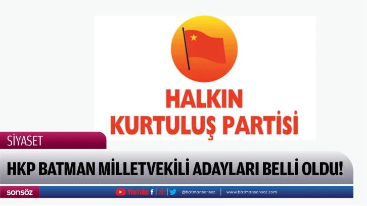 HKP BATMAN MİLLETVEKİLİ ADAYLARI BELLİ OLDU!