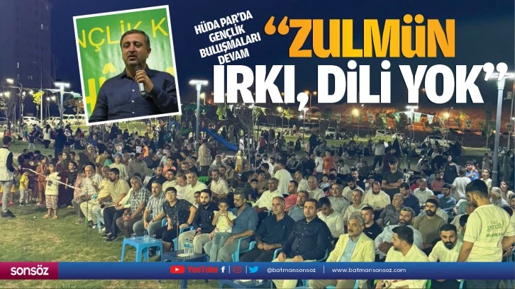 Hüda Par’da gençlik buluşmaları devam; “Zulmün ırkı, dili yok…”