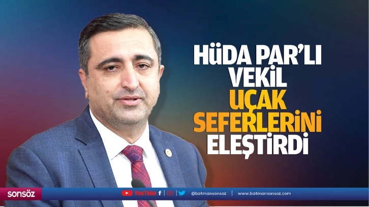 Hüda Par’lı vekil, uçak seferlerini eleştirdi