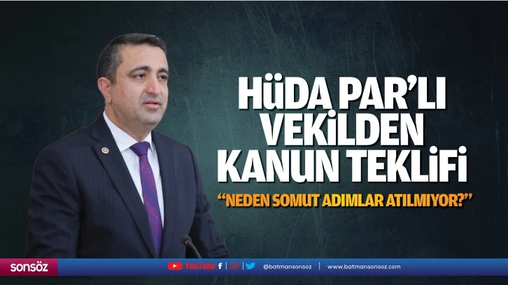 Hüda Par’lı vekilden kanun teklifi; “Neden somut adımlar atılmıyor?”