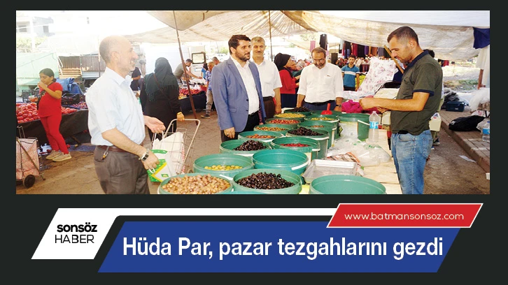 Hüda Par, pazar tezgahlarını gezdi