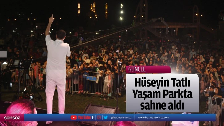 Hüseyin Tatlı, Yaşam Parkında sahne aldı