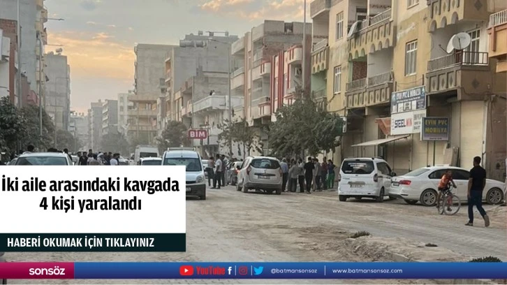 İki aile arasındaki kavgada 4 kişi yaralandı