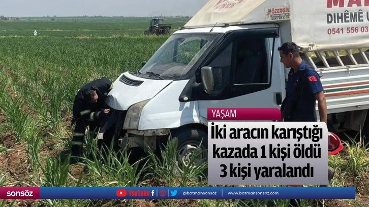 İki aracın karıştığı kazada 1 kişi öldü, 3 kişi yaralandı