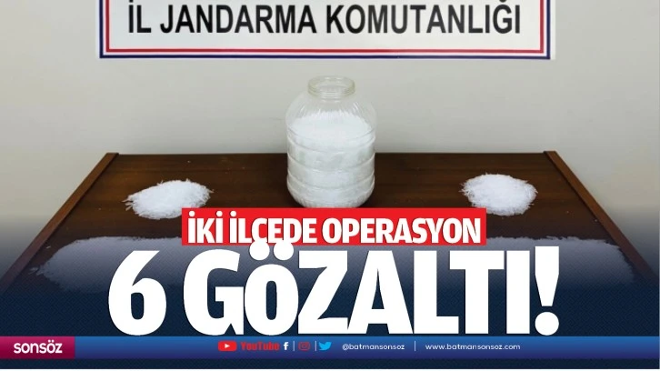 İki ilçede operasyon: 6 gözaltı!