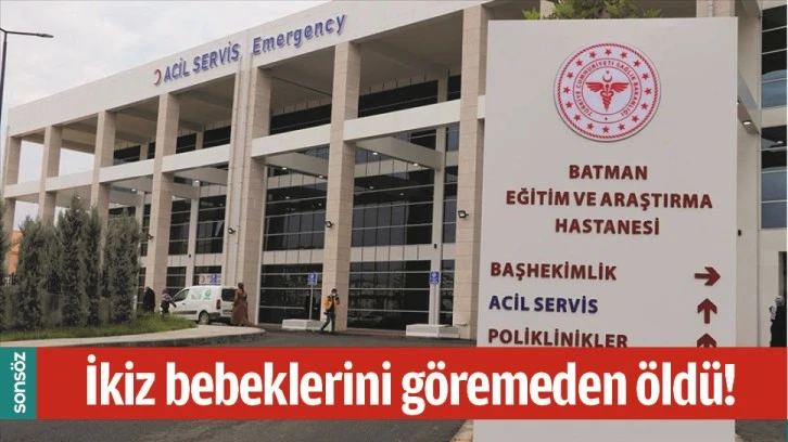 İKİZ BEBEKLERİNİ GÖREMEDEN ÖLDÜ!