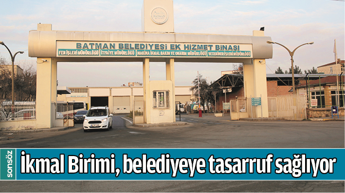 İKMAL BİRİMİ, BELEDİYEYE TASARRUF SAĞLIYOR