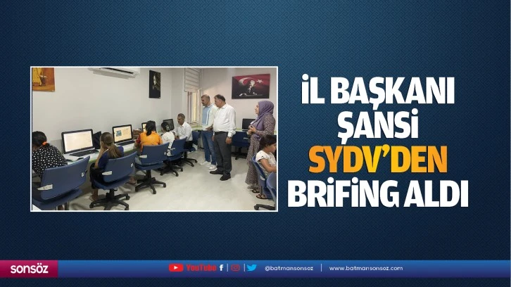 İl Başkanı Şansi, SYDV’den brifing aldı