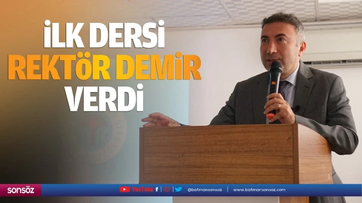 İlk dersi rektör Demir verdi