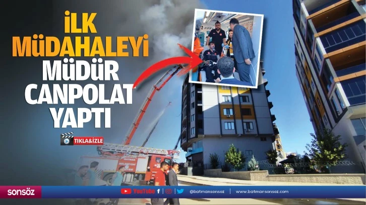 İlk müdahaleyi Müdür Canpolat yaptı