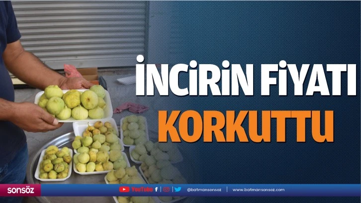 İncirin fiyatı korkuttu