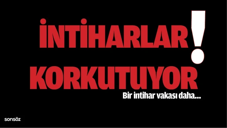 İntiharlar korkutuyor!