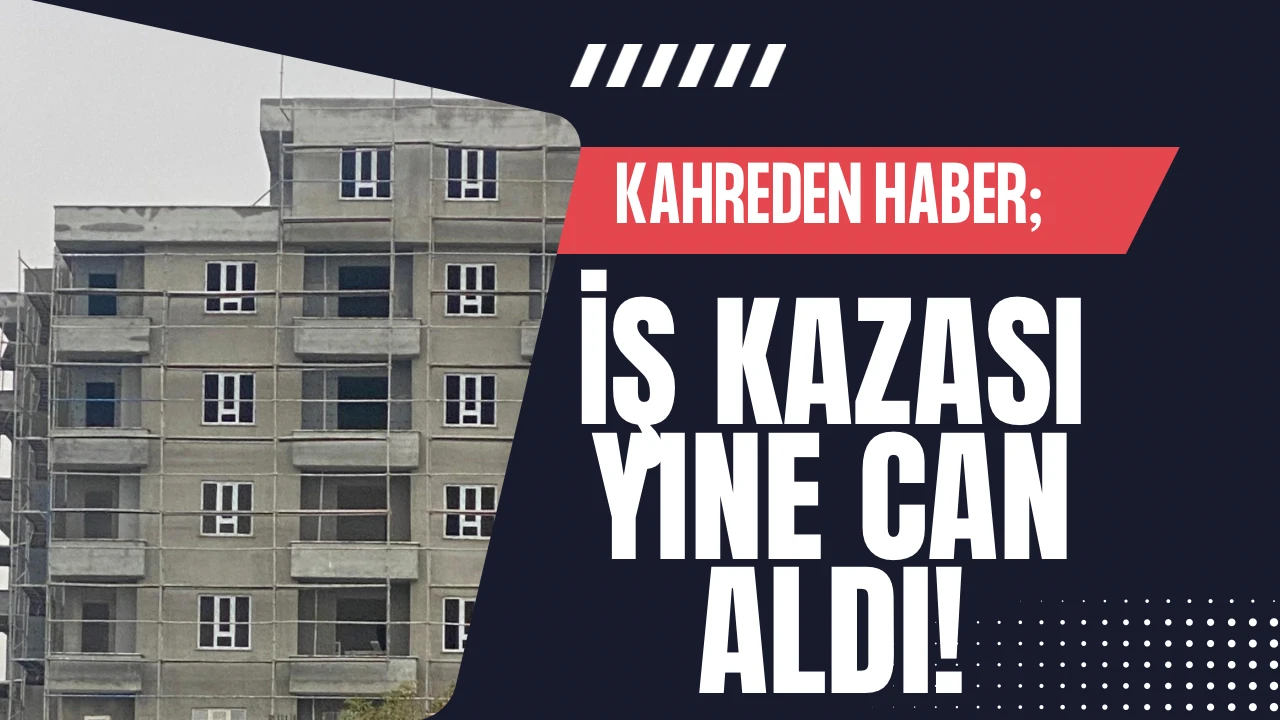 İş kazası yine can aldı!