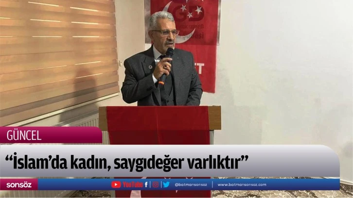 “İslam’da kadın, saygıdeğer varlıktır”