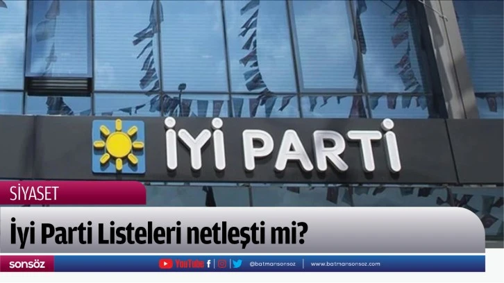 İyi Parti Listeleri netleşti mi?