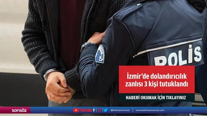 İzmir'de dolandırıcılık zanlısı 3 kişi tutuklandı