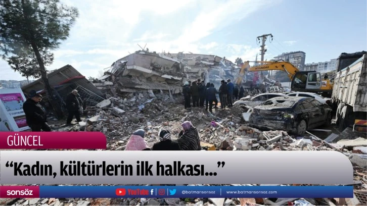 “Kadın, kültürlerin ilk halkası...”