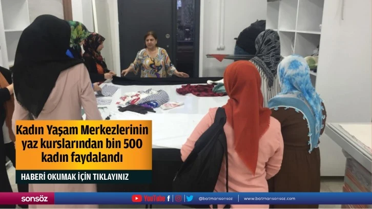 Kadın Yaşam Merkezlerinin yaz kurslarından bin 500 kadın faydalandı