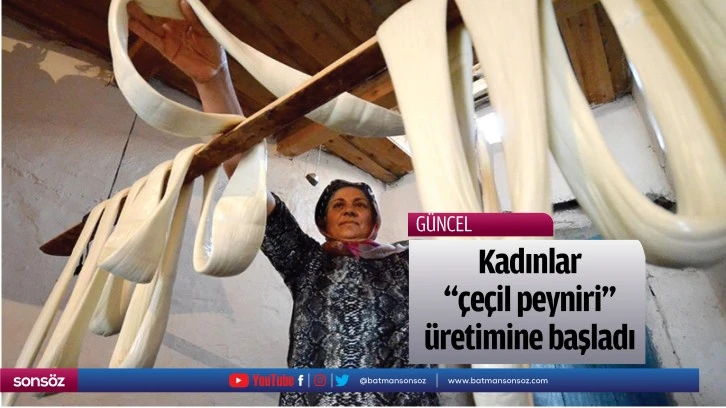 Kadınlar &quot;çeçil peyniri&quot; üretimine başladı