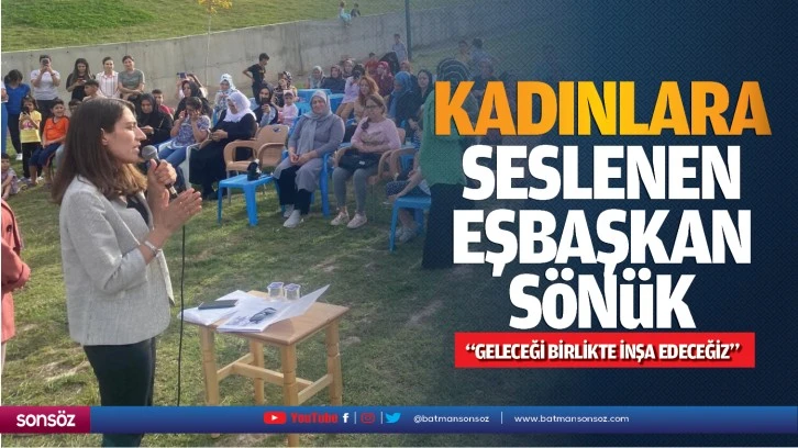 Kadınlara seslenen Eşbaşkan Sönük; “Geleceği birlikte inşa edeceğiz”