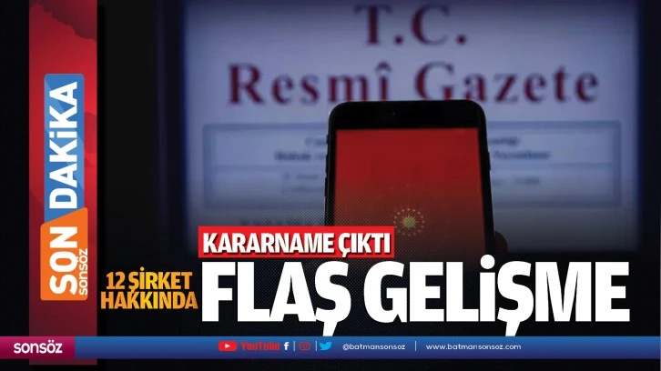 Kararname çıktı; 12 şirket hakkında flaş gelişme