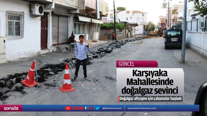 Karşıyaka Mahallesinde doğalgaz sevinci