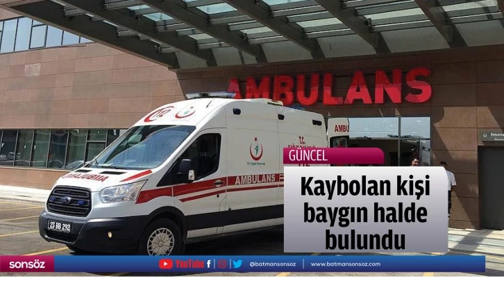 Kaybolan kişi baygın halde bulundu