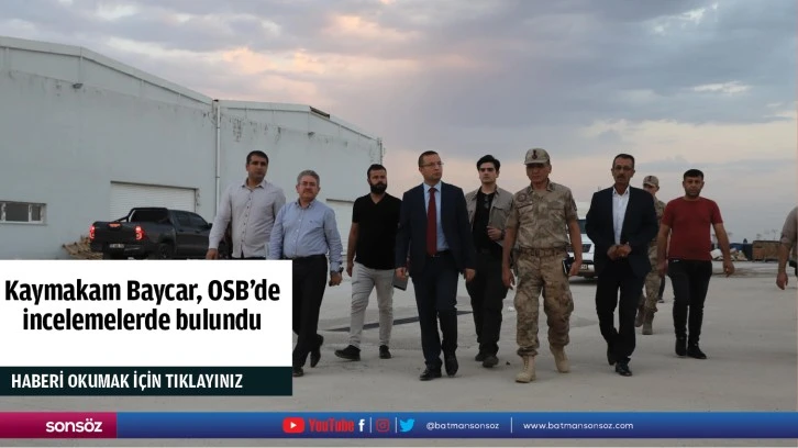 Kaymakam Baycar, OSB’de incelemelerde bulundu