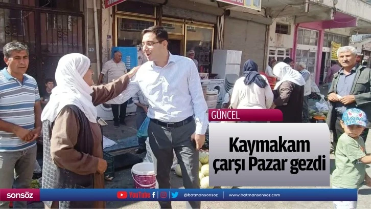 Kaymakam çarşı Pazar gezdi