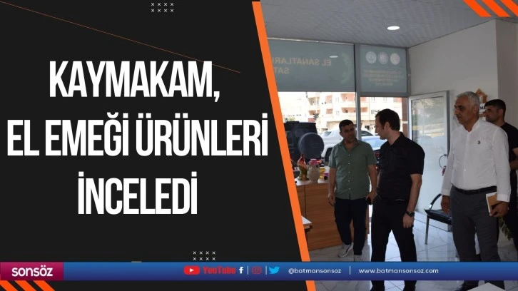 Kaymakam, el emeği ürünleri inceledi